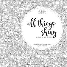 Looking for free adult coloring pages you can print? Amazon Com All Things Shiny Small Adult Coloring Book With Diamonds Crystals And Gems Patterns To Color In 9788394492403 Grunduls Design Anna Books