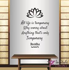 You have to keep reminding yourself that life is temporary. Amazon Com In Style Decals Wall Vinyl Decal Home Decor Art Sticker Buddha Quote All Life Is Temporary Why Worry About Anything That S Only Temporary Lotus Flower Room Removable Stylish Mural Unique Design 2192