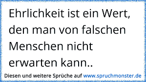 Ehrlichkeit Ist Ein Wert Den Man Von Falschen Menschen Nicht Erwarten Kann Spruchmonster De