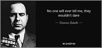 Galante had a long career in organized crime and rose to acting boss (unofficial) of the bonanno crime family. Quotes By Carmine Galante A Z Quotes
