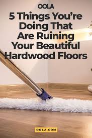 5 Things Everybody Does That Completely Ruin Hardwood Floors Hardwood Floors Flooring Hardwood