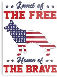 The Land Of The Free And The Home Of The Brave German Shepherd Land Of The Free Home Of The Brave Metal Print By German Shepherd Shop In 2020 Patriotic Dog German Shepherd Buy German Shepherd