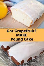 Bitter Taste In My Mouth All Day Grapefruit Pound Cake Packs A Tangy Sweet Punch With A Little Fresh Grapefruit Bitter Taste On In 2020 Grapefruit Pound Cake Recipe Citrus Cake Recipe Dessert Recipes