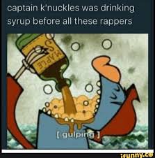 Captain K Nuckles Was Drinking Syrup Before All These Rappers Ifunny Drink Syrups America Memes Rappers