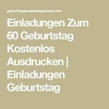 Deshalb führen wir neben verschiedenen stilrichtungen von elegant bis frech auch drei. Einladungen Zum 60 Geburtstag Kostenlos Ausdrucken Einladungen Geburtstag Einladung 60 Geburtstag Einladung Geburtstag 60 Geburtstag