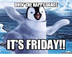 70 funny friday memes | best tgif meme for the weekend. Doin The Happoance Its Friday Memes Com It S Friday Meme On Me Me
