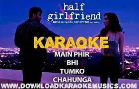 Main Phir Bhi Tumko Chahunga Karaoke Arijit Singh Download Mp3 Song Download Girlfriend Song Mp3 Song