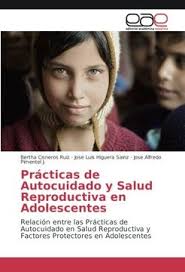 Book Prácticas de Autocuidado y Salud Reproductiva en Adolescentes:  Relación entre las Prácticas de Au Bertha Cisneros Ruiz