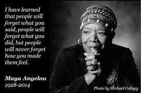 People Will Never Forget How You Made Them Feel Feelings Maya Angelou Quotes Maya Angelou