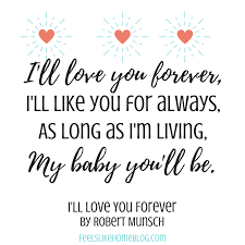All our love quotes are carefully selected. I Ll Love You Forever I Ll Love You Forever I Ll Like You For Always As Long As I Quotes From Childrens Books Love You Forever Book Love You Forever Quotes