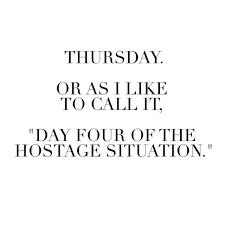 It's thursday and it really feels like a thursday. Work Quote Thursday Or As I Like To Call It Day Four Of The Hostage Situation Futur
