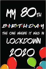 4 to 6 month old gifts; My 80th Birthday The One Where It Was In Lockdown 2020 Quarantine Birthday Gifts For 80 Years Old Women Men And Kids Funny Journal Notebook Cool Idea For Gift Gevder Marley 9798648626348