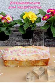 zitronenkuchen valentinstag rezept frau podenco zitronen kuchen zitronenkuchen zitronen ruhrkuchen