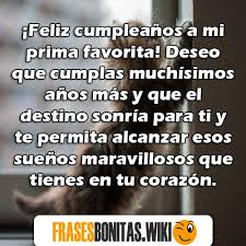 A veces me pregunto cómo los dos vinimos de los mismos padres, ya que somos muy. Frases Y Mensajes De Feliz Cumpleanos Para Una Prima