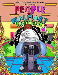 Download Amazon Com Adult Coloring Book Disturbing People Of Walmart Edition Calm The F Ck Down 9781946755506 Spektor Samantha Books
