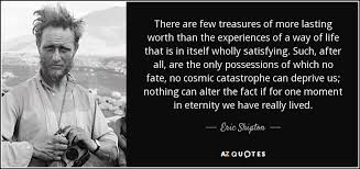 The very famous mount everest has been the subject for endless quotes & quotations by the likes of edmund hillary, mallory, krakauer, messner, allison & others. Quotes By Eric Shipton A Z Quotes