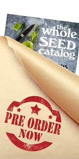 Baker Creek Heirloom Seed Company Preorder The Whole Seed Catalog 2022 Edition Facebook