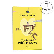 Adam szustak op w niepowtarzalny sposób poprowadzi cię po zdarzeniach z życia tej postaci. Rodzinne Pole Minowe O Adam Szustak Op Ksiazki Dobraksiegarnia Com