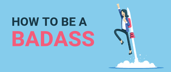 How To Be A Badass: A Comprehensive Guide For 2022