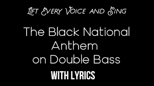 Lift Every Voice And Sing Black National Anthem On Double Bass With Lyrics Youtube