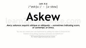 To one side or out of proper alignment; Pronunciation Of Askew Definition Of Askew Youtube