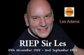 Never forgotten! solar LesAdams Les Adams RIEP Sir Les 29th November 1955-  -2nd September 2019