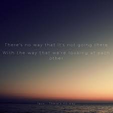 There S No Way That It S Not Going There Every Second With You I Want Another But Maybe We Can Hold Off One Sec So We Can Keep This T Singer Quote
