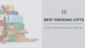 Wedding Gift Ideas For Best Female Friend 13 Unique Ideas Gifts For Female Friends Wedding Gifts For Friends Best Wedding Gifts