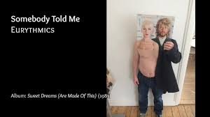Eamthat i had in february of last year. Somebody Told Me Eurythmics Gallery Lyrics Youtube