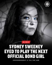 According to TMZ, and despite recent high-profile movie reports, Sydney  Sweeney is not in the running to become the next official 'Bond Girl' in  the upcoming Amazon MGM Studios reboot.