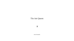 The Ant Queen by Aaron Alexander