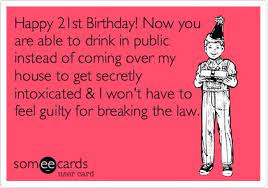 Happy 21st birthday my beloved son! Birthday Drinking Quotes Quotesgram
