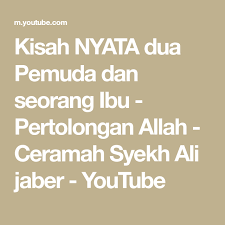 Kisah Nyata Dua Pemuda Dan Seorang Ibu Pertolongan Allah Ceramah Syekh Ali Jaber Youtube Kisah Nyata Youtube Doa