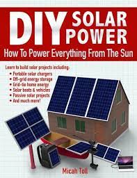 While some solar companies discourage doing it yourself, fire mountain solar specializes in working with diy clients. Diy Solar Power How To Power Everything From The Sun Toll Micah 9780989906715 Amazon Com Books