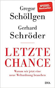 Having practiced law in hannover, schröder was elected to the bundestag (lower house of parliament) in 1980 and served there until 1986, when he lost an election for premier of the state of lower saxony. Letzte Chance Warum Wir Jetzt Eine Neue Weltordnung Brauchen Amazon De Schollgen Gregor Schroder Gerhard Bucher