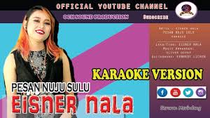 Original song by eisner nala jackson lirik video & edit by cecilia email: Eisner Nala Pesan Nuju Sulu Karaoke Youtube
