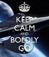 Keep Calm Boldly Go Where No Man Has Gone Before I M Original Series B F Next Gen Star Trek Universe Star Trek Tos Star Trek