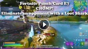Fortnite is an online video game developed by epic games and released in 2017. Fortnite Punch Card E7 Chomp Eliminate An Opponent With A Loot Shark