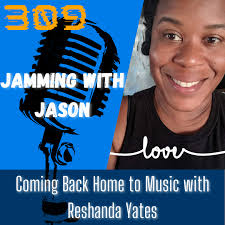 E309 Coming Back Home to Music with Reshanda Yates