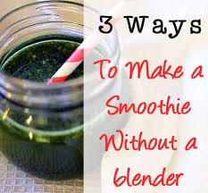 How To Make A Smoothie Without A Blender 3 Ways Smoothies Smoothie Basics Yummy Healthy Smoothies