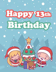 The christmas mission is simple: Happy 13th Birthday Holiday Notebook Journal Diary 185 Lined Pages Cute Christmas Themed Birthday Gifts For 13 Year Old Boys Or Girls Teenagers Best Friends Book Size 8 1 2 X 11