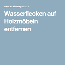 Wasserflecken Auf Holzmobeln Entfernen Wasserflecken Wasserflecken Entfernen Holz