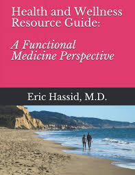 Health and Wellness Resource Guide: A Functional Medicine Perspective:  Hassid M.D., Eric Isaac: 9798592903588: Amazon.com: Books