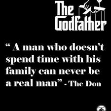 A Man Who Doesn T Spend Time With His Family Can Never Be A Real Man