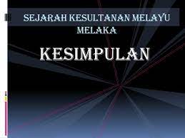 Kesultanan melayu melaka pengajian malaysia dub 1012 by : Kesimpulan