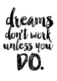 Had a lot to do and appointments to keep today, so i didn't have time to drive to the gym, workout, shower, and be ready to go to my next scheduled event on time, but i did have about and hour and a half. Quadro E Poster Dreams Don T Work Unless You Do Quadrorama