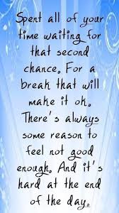 Spend All Your Time Waiting For That Second Chance Spend All Your Time Waiting For That Second Chance For The Break That Will Make It Okay Angel Sara Music Quotes Lyrics Love Songs Lyrics Favorite Lyrics