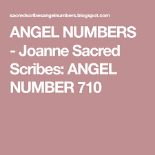 Angel Numbers Joanne Sacred Scribes Angel Number 710 Angel Number Meanings Angel Numbers Angel Number 1111