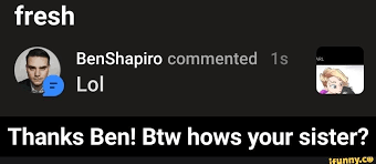 Fresh Benshapiro Commented Uz Thanks Ben Btw Hows Your Sister Thanks Ben Btw Hows Your Sister Ifunny Memes Thankful Sisters