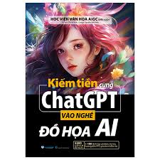 Sách Kiếm Tiền Cùng ChatGPT - Vào Nghề Đồ Họa AI - FAHASA.COM